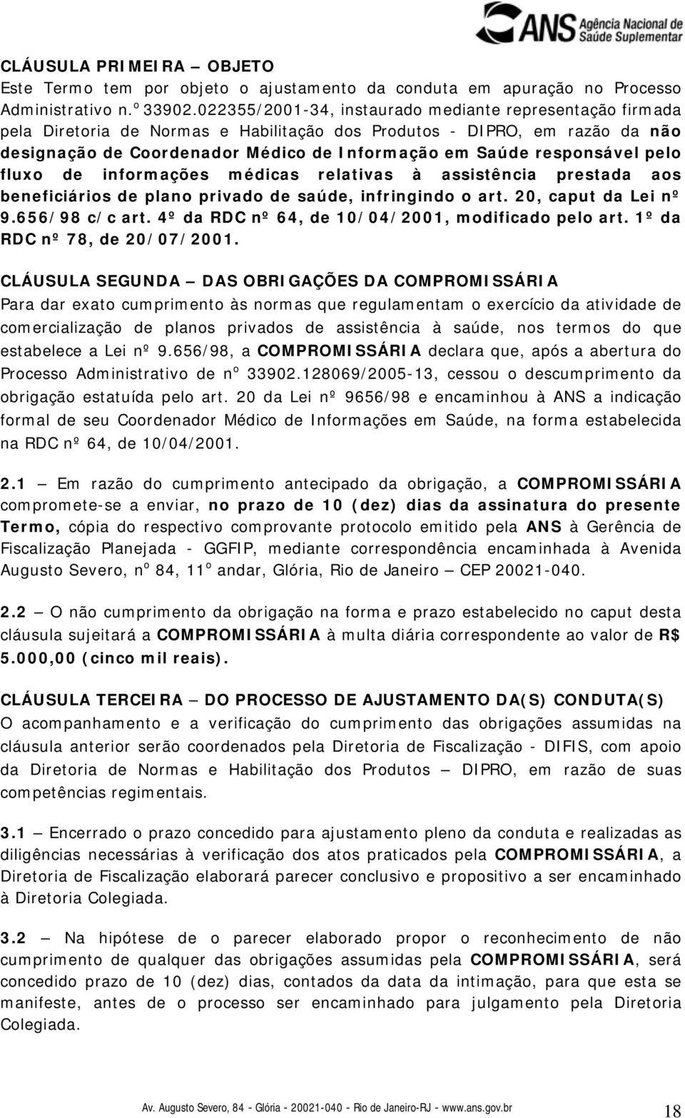 responsável pelo fluxo de informações médicas relativas à assistência prestada aos beneficiários de plano privado de saúde, infringindo o art. 20, caput da Lei nº 9.656/98 c/c art.