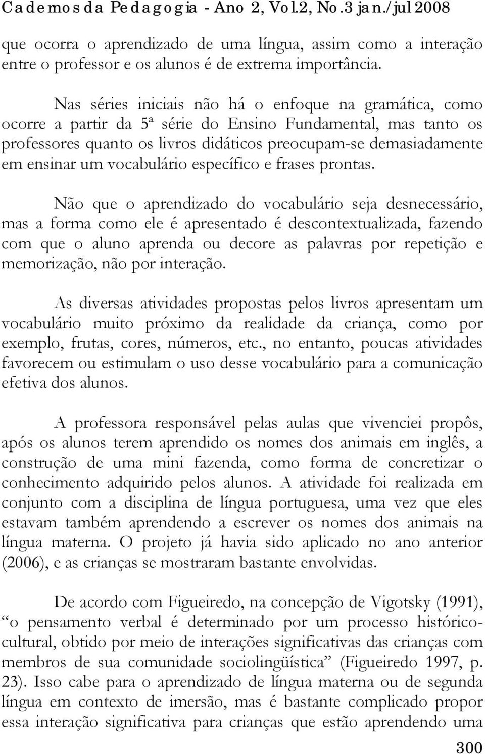 um vocabulário específico e frases prontas.