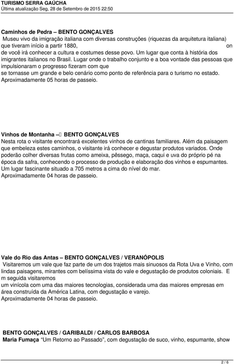 Lugar onde o trabalho conjunto e a boa vontade das pessoas que impulsionaram o progresso fizeram com que se tornasse um grande e belo cenário como ponto de referência para o turismo no estado.