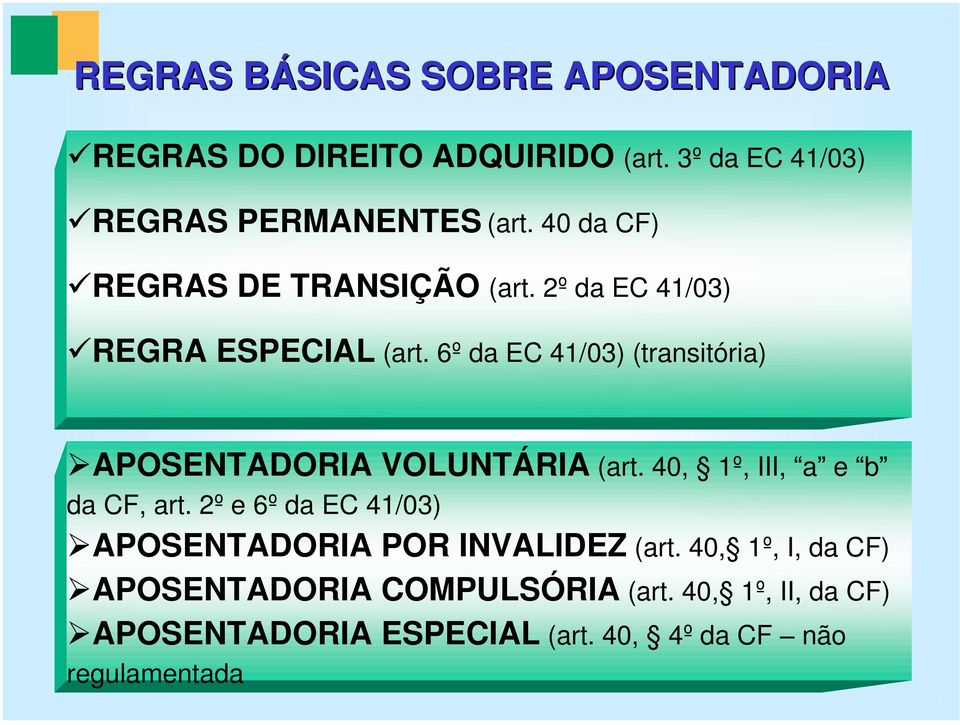 6º da EC 41/03) (transitória) APOSENTADORIA VOLUNTÁRIA (art. 40, 1º, III, a e b da CF, art.