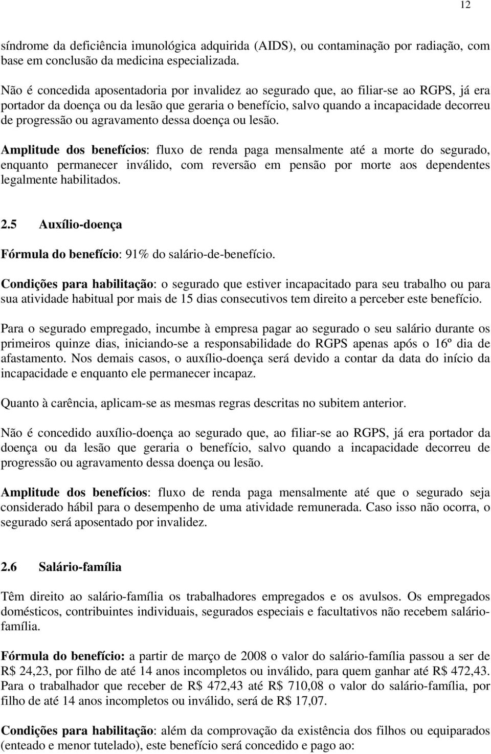 agravamento dessa doença ou lesão.