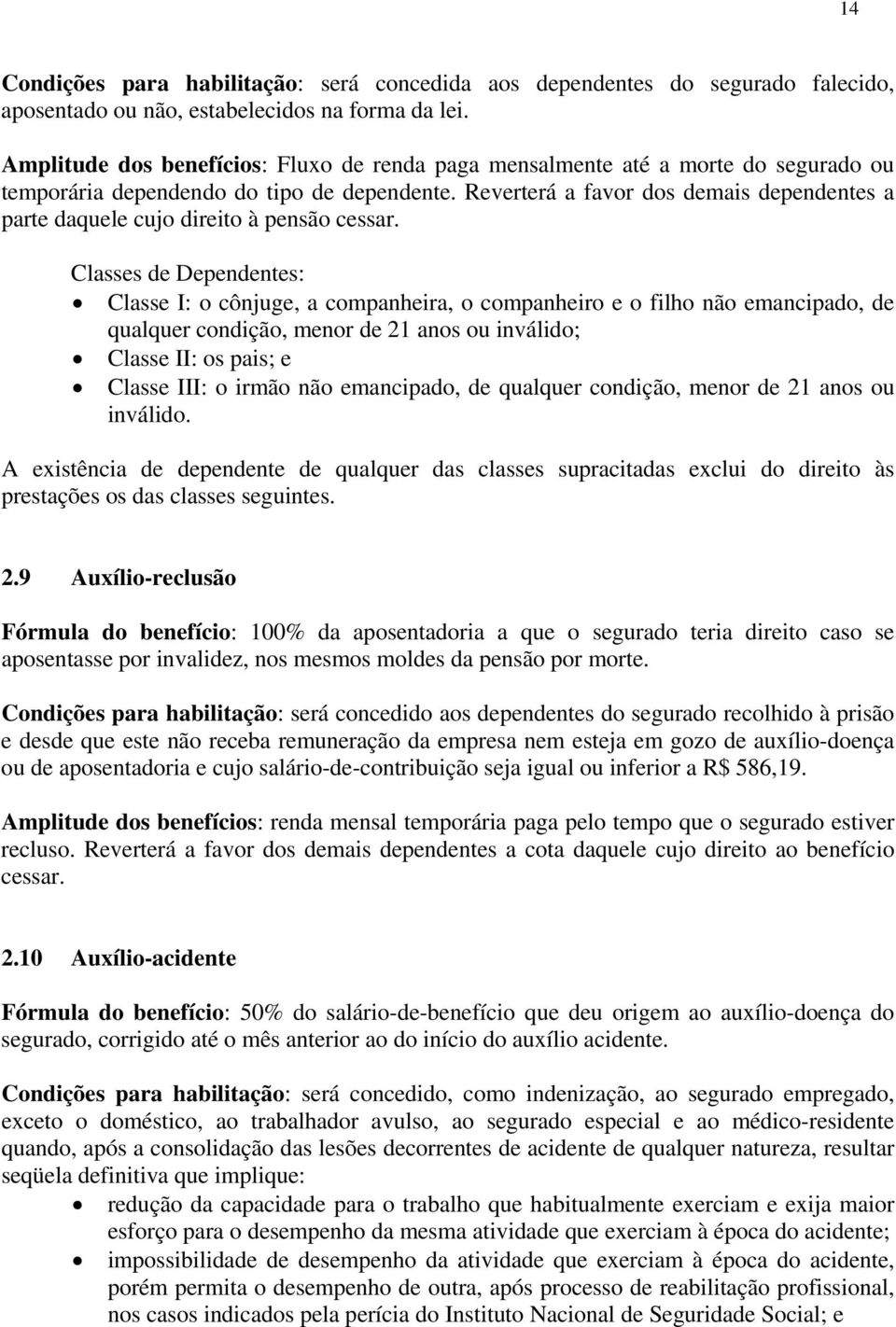 Reverterá a favor dos demais dependentes a parte daquele cujo direito à pensão cessar.