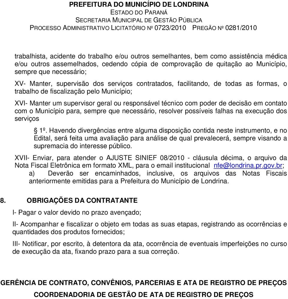 contato com o Município para, sempre que necessário, resolver possíveis falhas na execução dos serviços 1º.