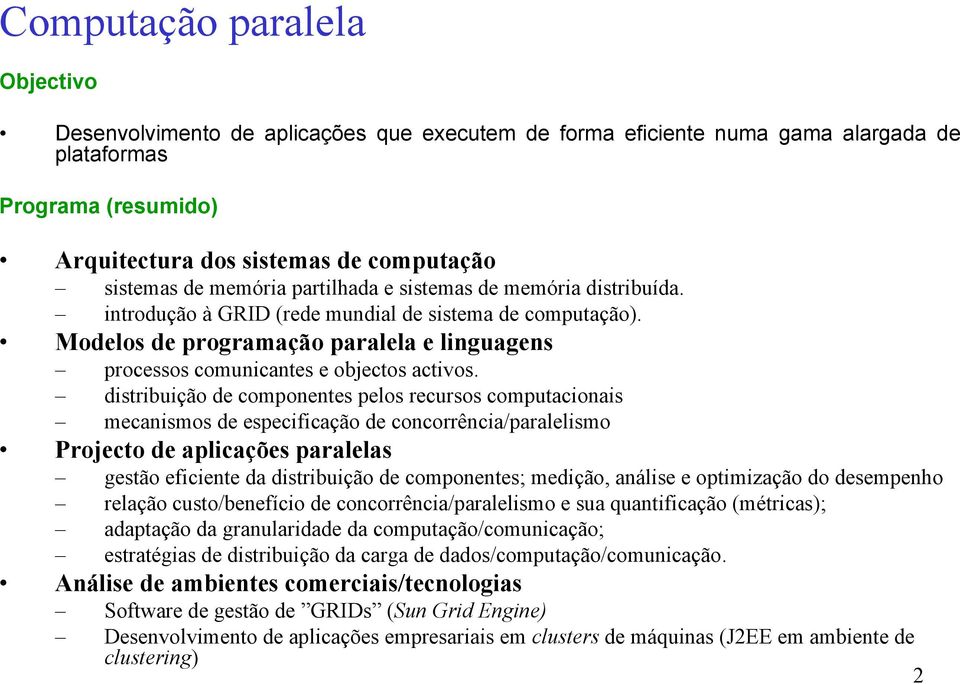 distribuição de componentes pelos recursos computacionais mecanismos de especificação de concorrência/paralelismo Projecto de aplicações paralelas gestão eficiente da distribuição de componentes;