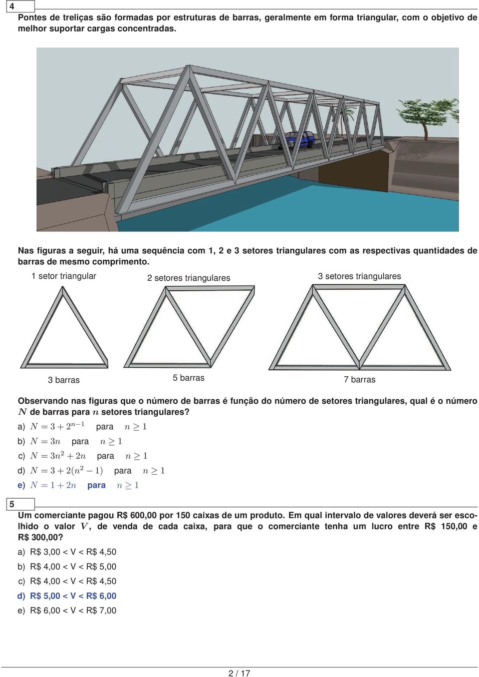 setor triangular setores triangulares setores triangulares barras 5 barras 7 barras 5 Observando nas figuras que o número de barras é função do número de setores triangulares, qual é o número N de