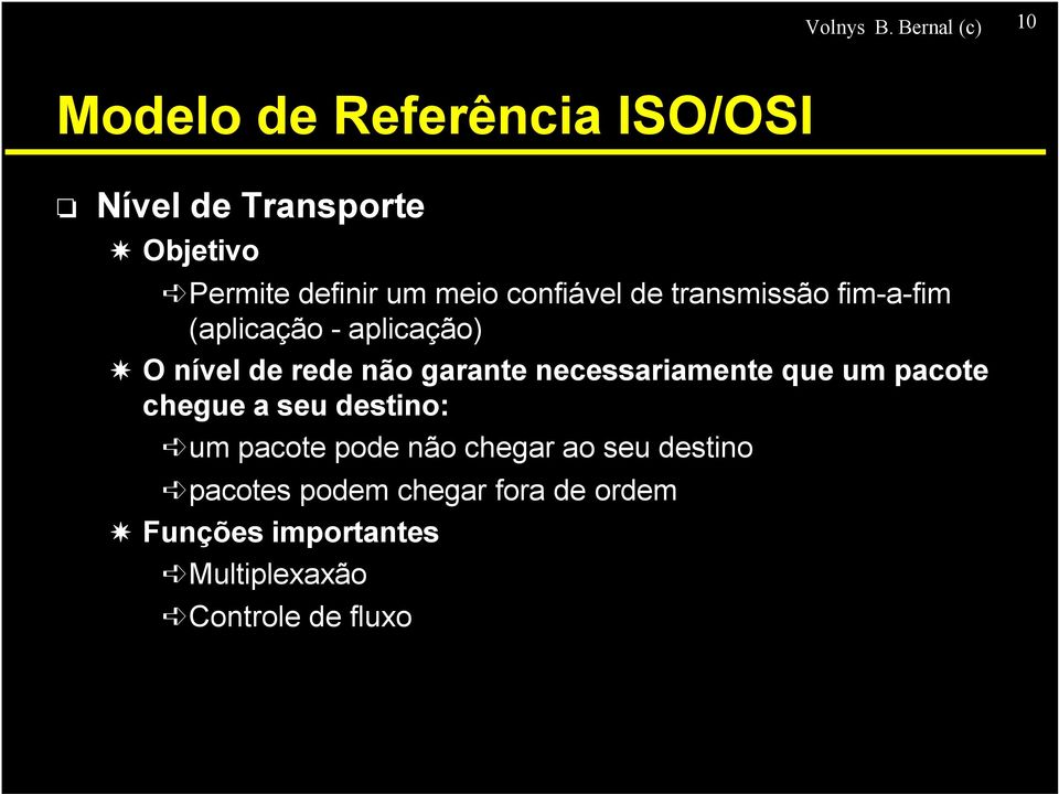 meio confiável de transmissão fim-a-fim (aplicação - aplicação) O nível de rede não garante