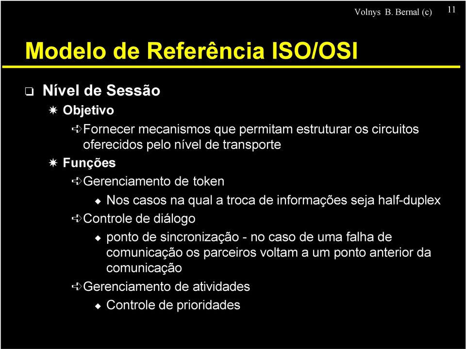 os circuitos oferecidos pelo nível de transporte Funções Gerenciamento de token Nos casos na qual a troca de