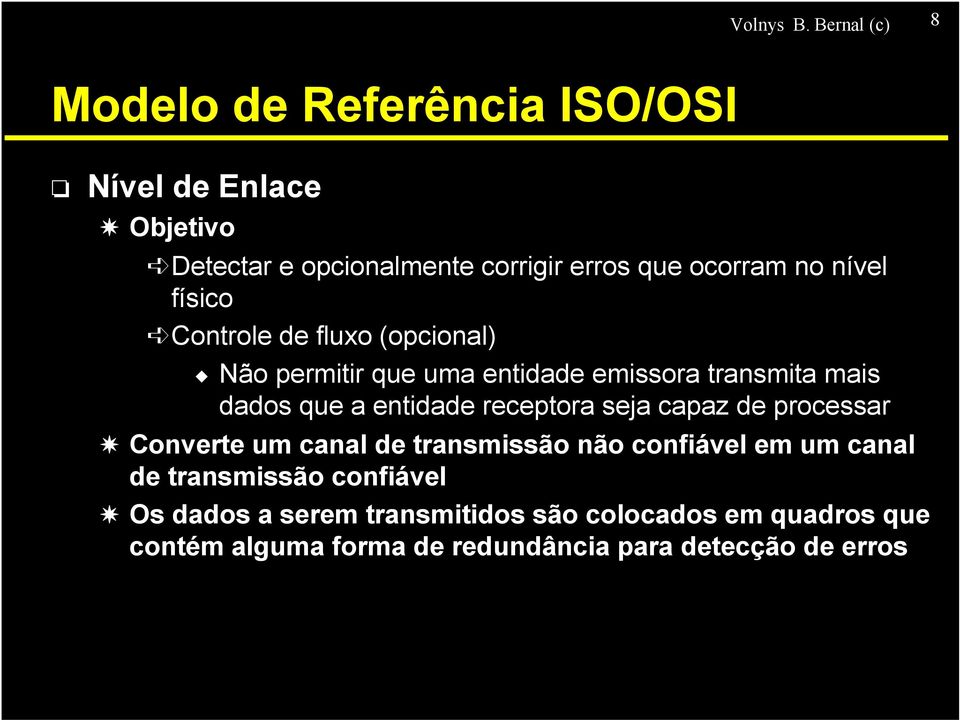 no nível físico Controle de fluxo (opcional) Não permitir que uma entidade emissora transmita mais dados que a entidade