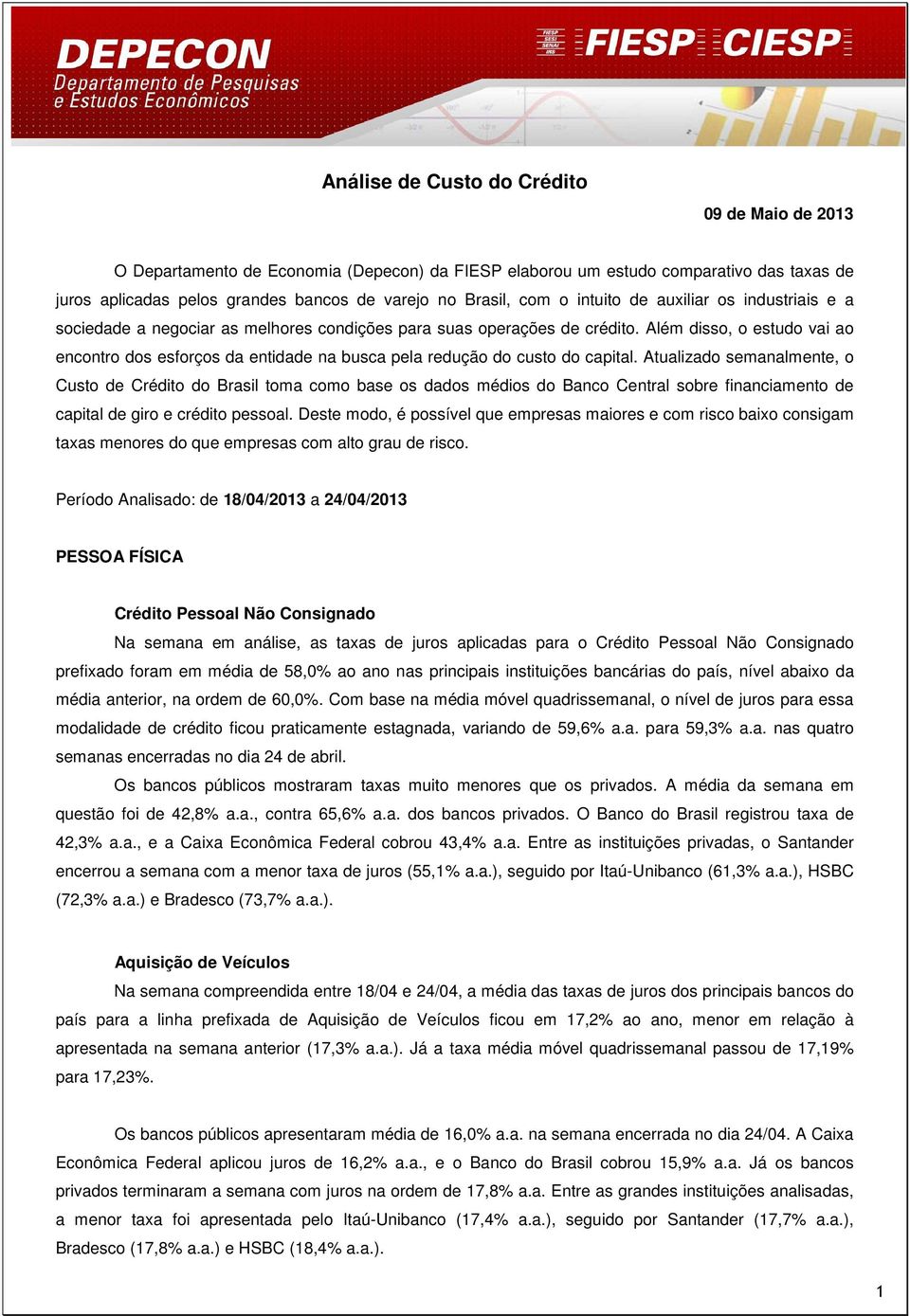 Além disso, o estudo vai ao encontro dos esforços da entidade na busca pela redução do custo do capital.