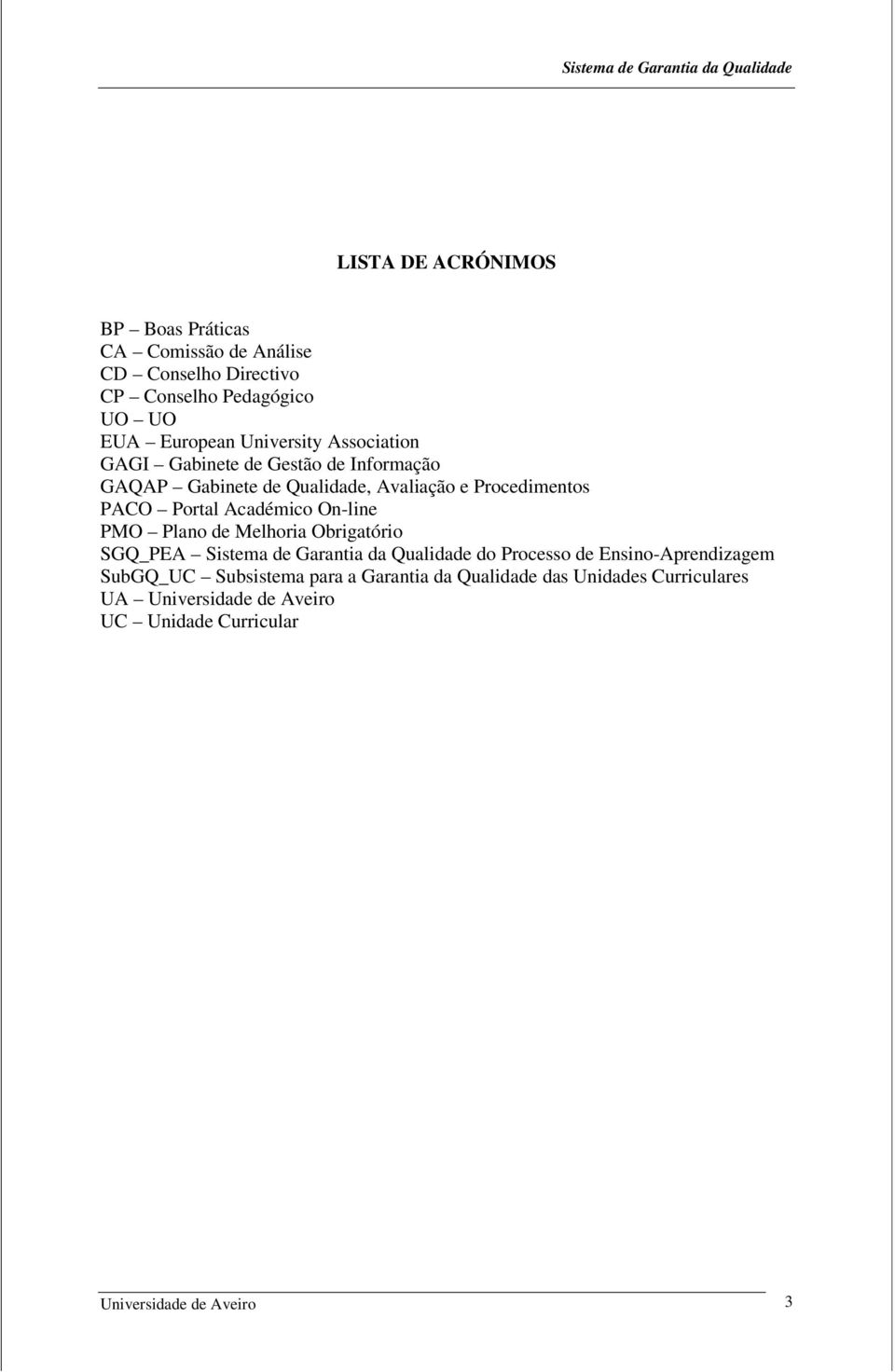 Académico On-line PMO Plano de Melhoria Obrigatório SGQ_PEA Sistema de Garantia da Qualidade do Processo de Ensino-Aprendizagem