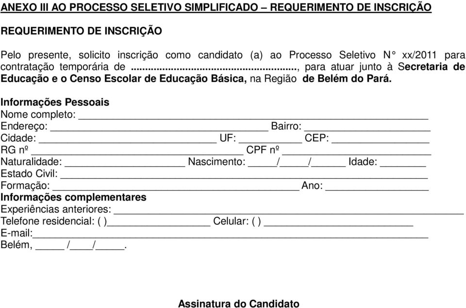 .., para atuar junto à Secretaria de Educação e o Censo Escolar de Educação Básica, na Região de Belém do Pará.