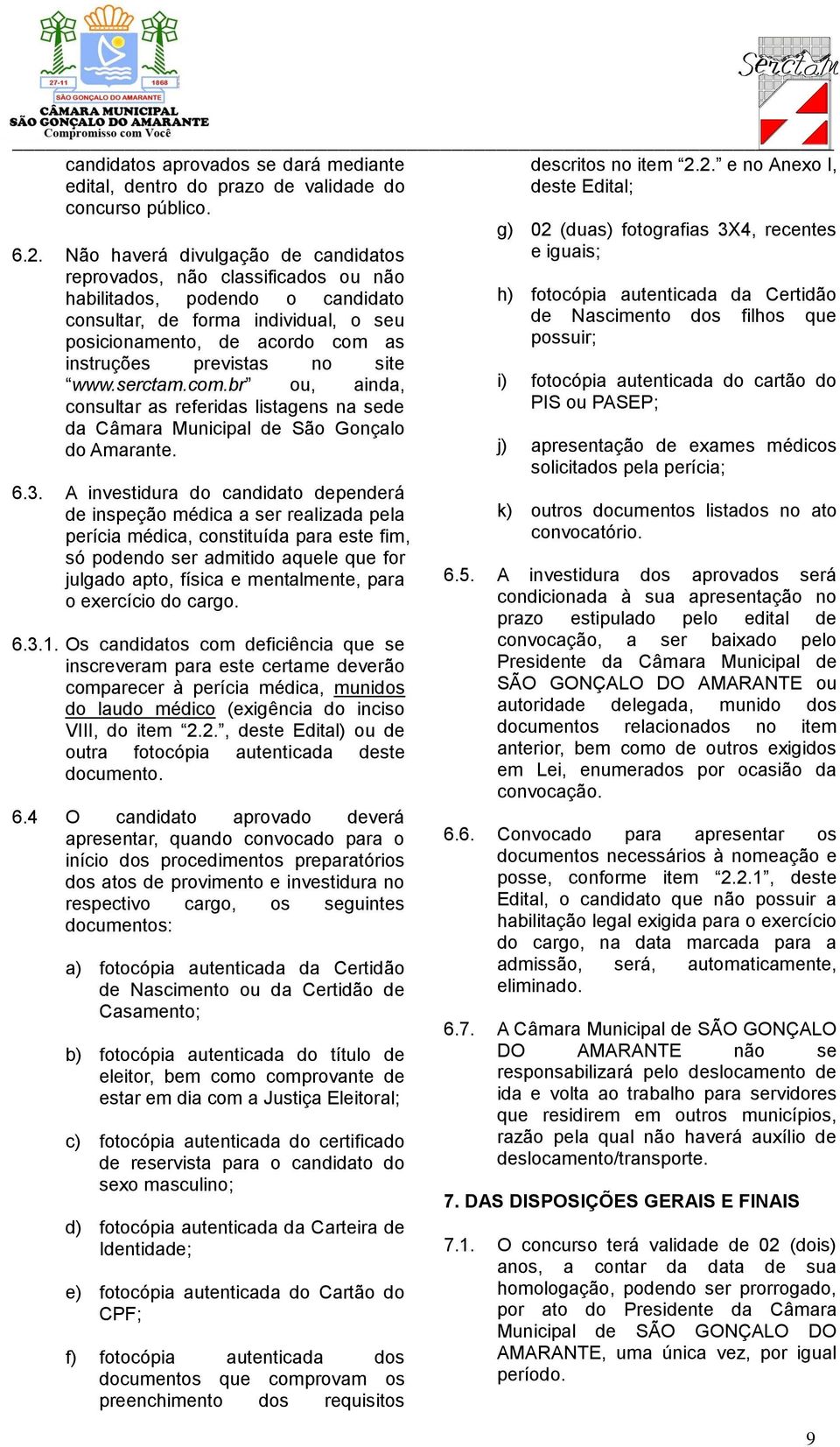 no site www.serctam.com.br ou, ainda, consultar as referidas listagens na sede da Câmara Municipal de São Gonçalo do Amarante. 6.3.