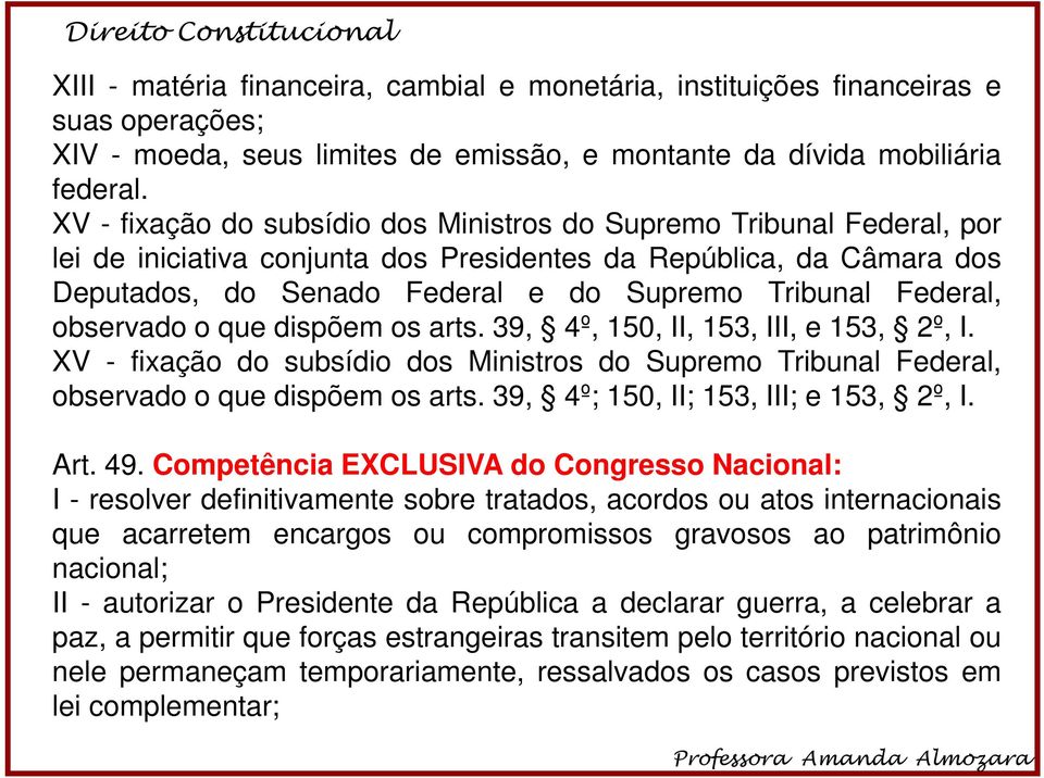 Federal, observado o que dispõem os arts. 39, 4º, 150, II, 153, III, e 153, 2º, I. XV - fixação do subsídio dos Ministros do Supremo Tribunal Federal, observado o que dispõem os arts.