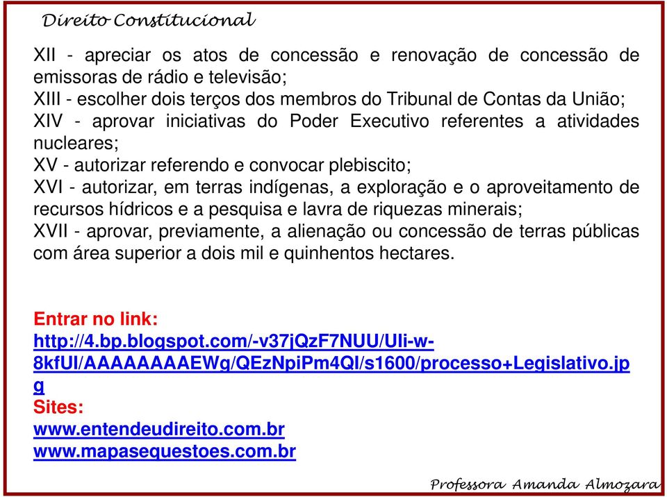 de recursos hídricos e a pesquisa e lavra de riquezas minerais; XVII - aprovar, previamente, a alienação ou concessão de terras públicas com área superior a dois mil e quinhentos