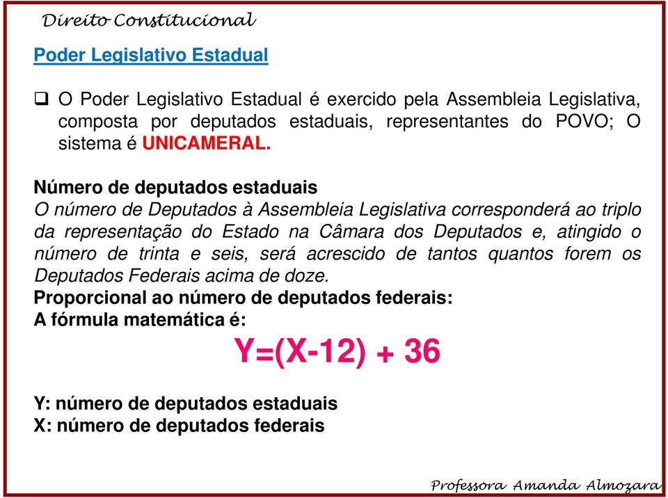 Número de deputados estaduais O número de Deputados à Assembleia Legislativa corresponderá ao triplo da representação do Estado na Câmara dos