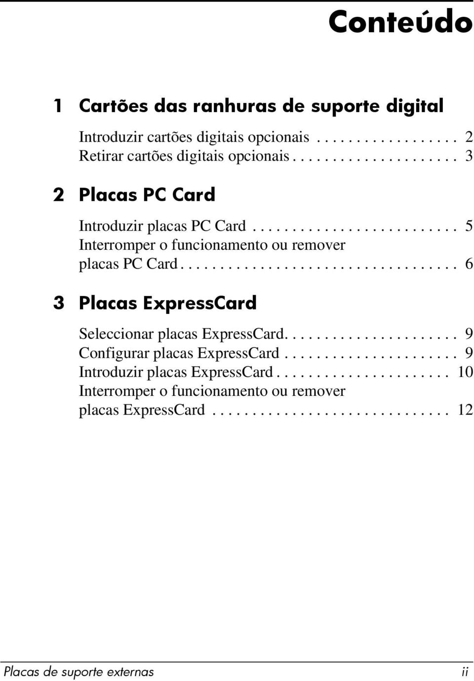 .................................. 6 3 Placas ExpressCard Seleccionar placas ExpressCard...................... 9 Configurar placas ExpressCard.