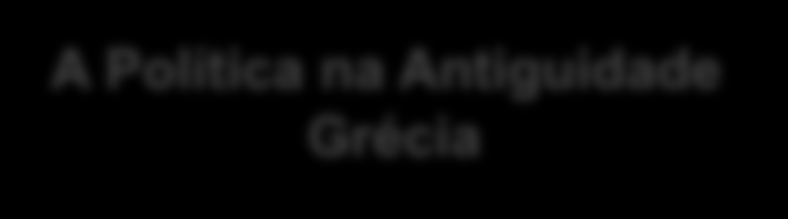 A Política na Antiguidade Grécia Caracteriza-se pela influência da igreja sobre toda a sociedade: Clero função religiosa são os cultos e possuem muitas