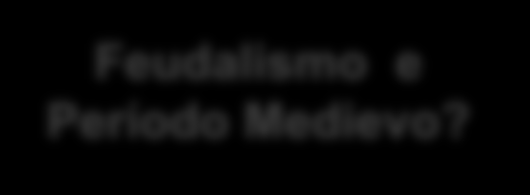 Feudalismo e Período Medievo? O feudalismo foi o sistema sócio econômico dominante na era Medieval.
