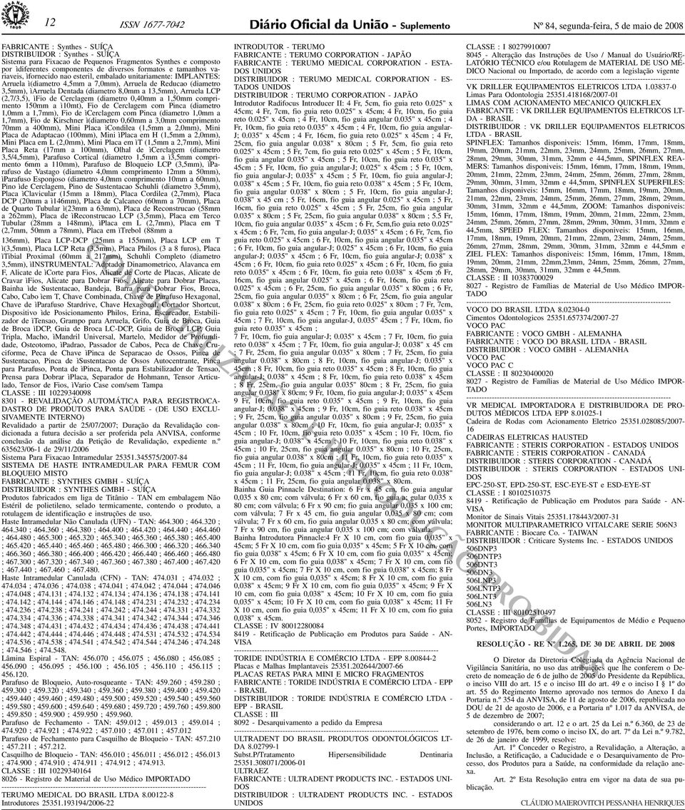 ìdiferentes componentes de diversos formatos e tamanhos variaveis, ìfornecido nao esteril, embalado unitariamente: IMPLANTES: Arruela ì(diametro 4,5mm a 7,0mm), Arruela de Reducao (diametro 3,5mm),