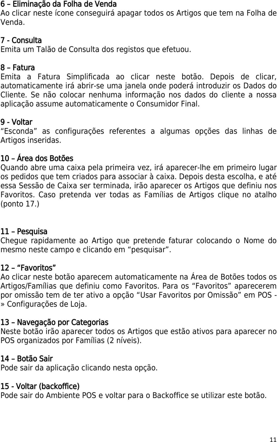 Se não colocar nenhuma informação nos dados do cliente a nossa aplicação assume automaticamente o Consumidor Final.