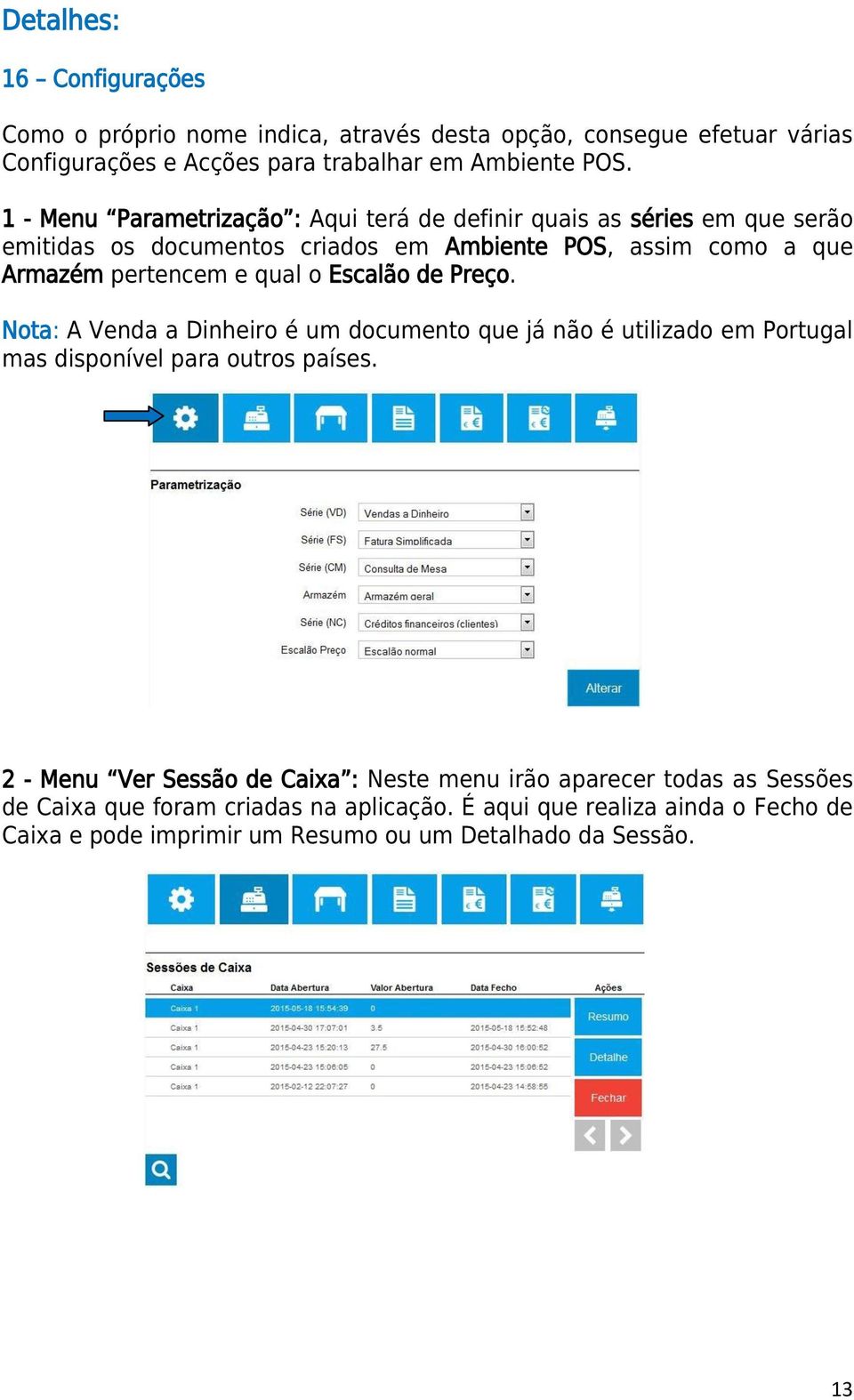 o Escalão de Preço. Nota: A Venda a Dinheiro é um documento que já não é utilizado em Portugal mas disponível para outros países.