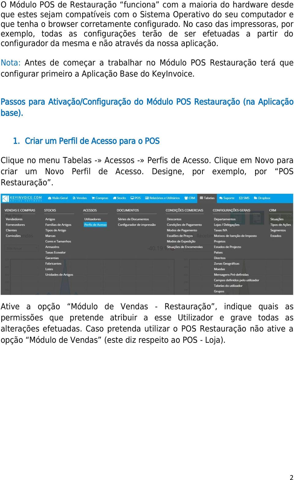 Nota: Antes de começar a trabalhar no Módulo POS Restauração terá que configurar primeiro a Aplicação Base do KeyInvoice.