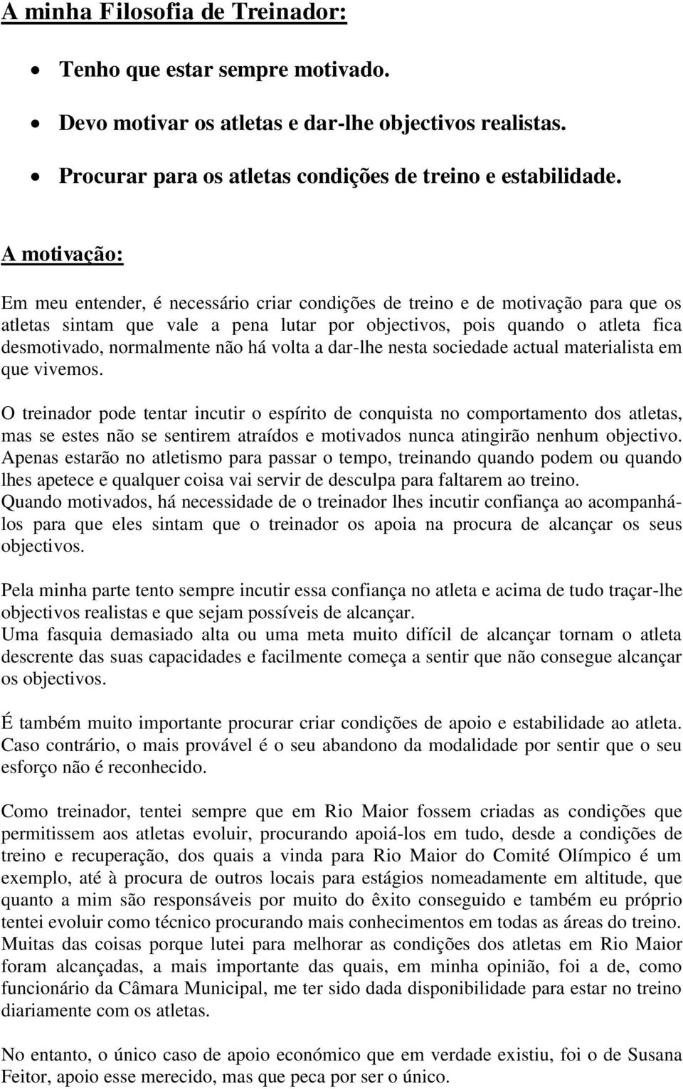 não há volta a dar-lhe nesta sociedade actual materialista em que vivemos.