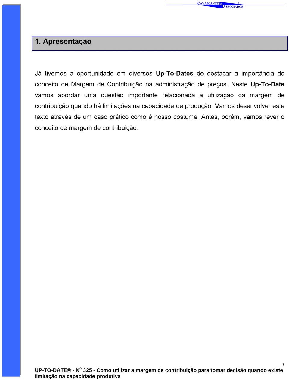 Neste Up-To-Date vamos abordar uma questão importante relacionada à utilização da margem de contribuição quando