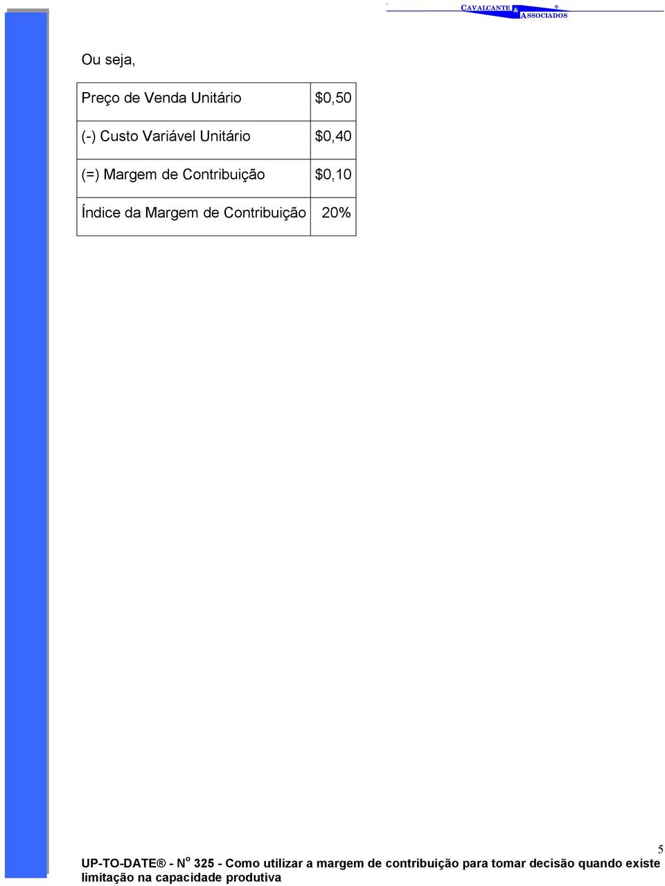 $0,40 (=) Margem de Contribuição