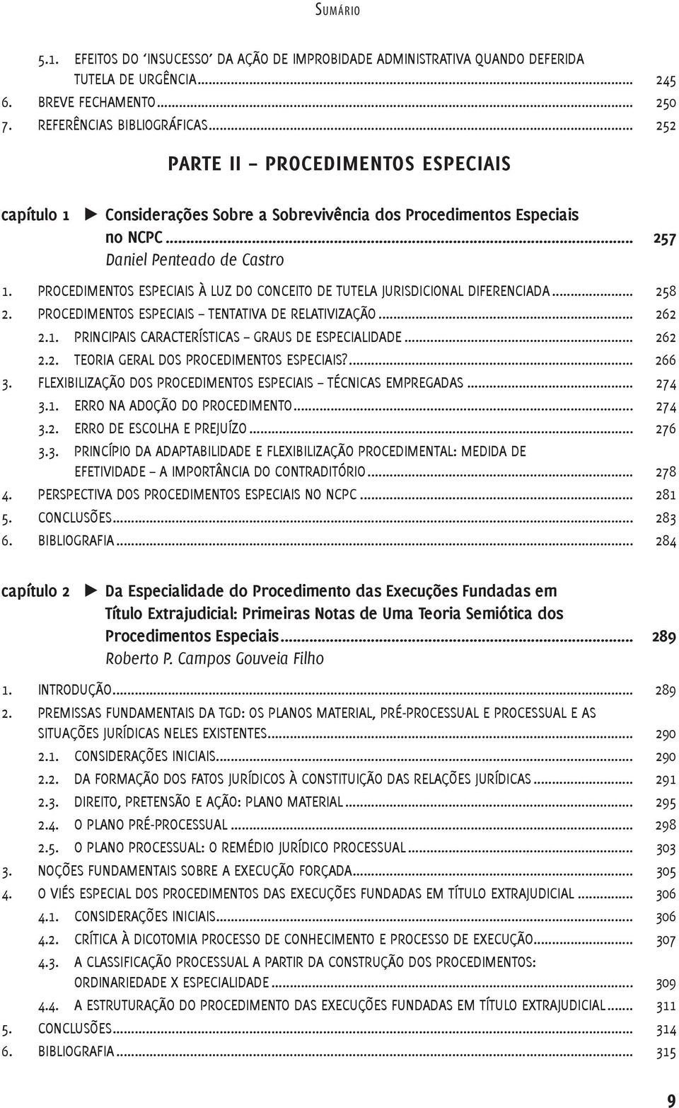PROCEDIMENTOS ESPECIAIS À LUZ DO CONCEITO DE TUTELA JURISDICIONAL DIFERENCIADA... 258 2. PROCEDIMENTOS ESPECIAIS TENTATIVA DE RELATIVIZAÇÃO... 262 2.1.