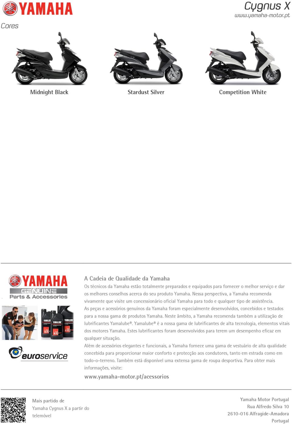 As peças e acessórios genuínos da Yamaha foram especialmente desenvolvidos, concebidos e testados para a nossa gama de produtos Yamaha.