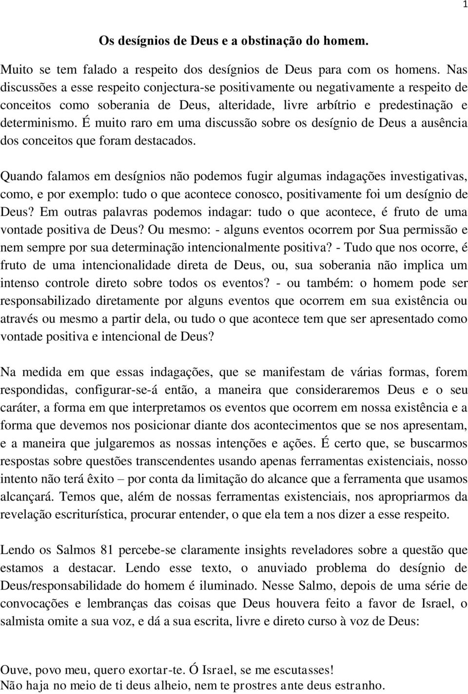 destacados Quando falamos em desígnios não podemos fugir algumas indagações investigativas, como, e por exemplo: tudo o que acontece conosco, positivamente foi um desígnio de Deus?