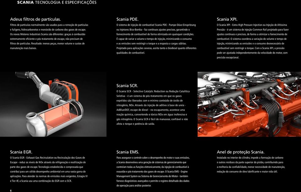 Os novos Motores Industriais Scania são diferentes: graças à combustão extremamente eficiente e pós-tratamento de escape, não precisam de filtros de partículas.