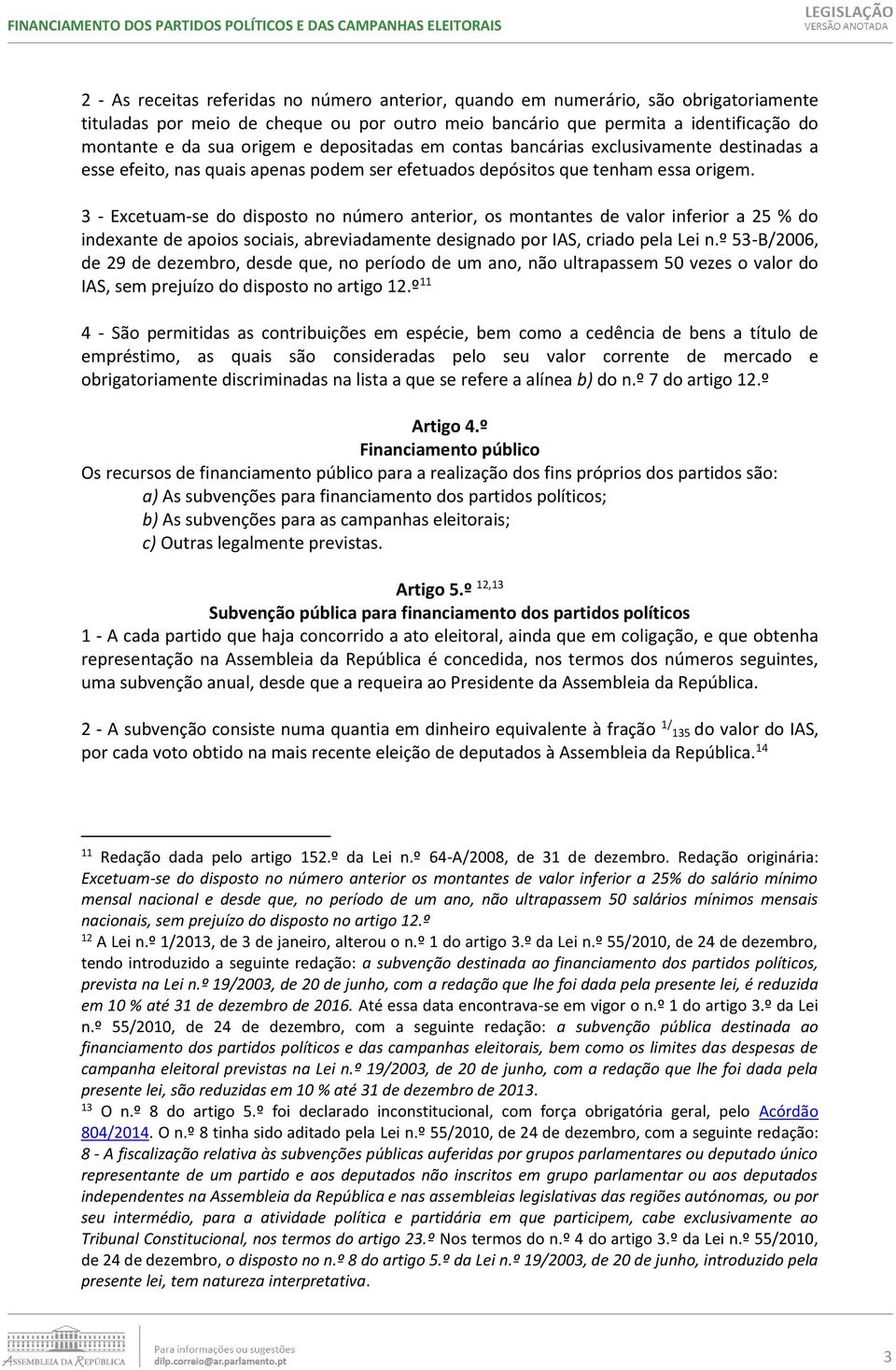 3 - Excetuam-se do disposto no número anterior, os montantes de valor inferior a 25 % do indexante de apoios sociais, abreviadamente designado por IAS, criado pela Lei n.