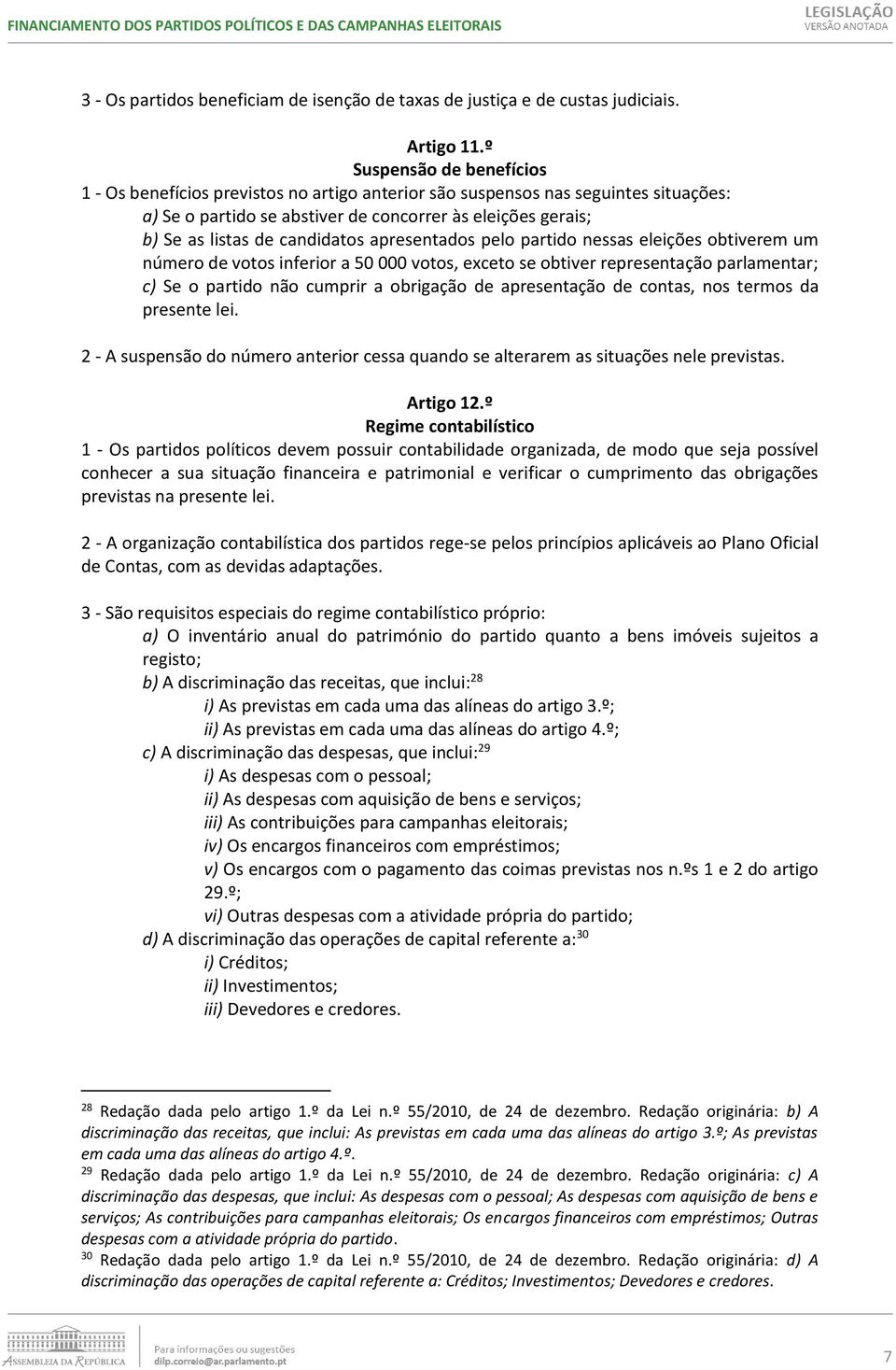 candidatos apresentados pelo partido nessas eleições obtiverem um número de votos inferior a 50 000 votos, exceto se obtiver representação parlamentar; c) Se o partido não cumprir a obrigação de