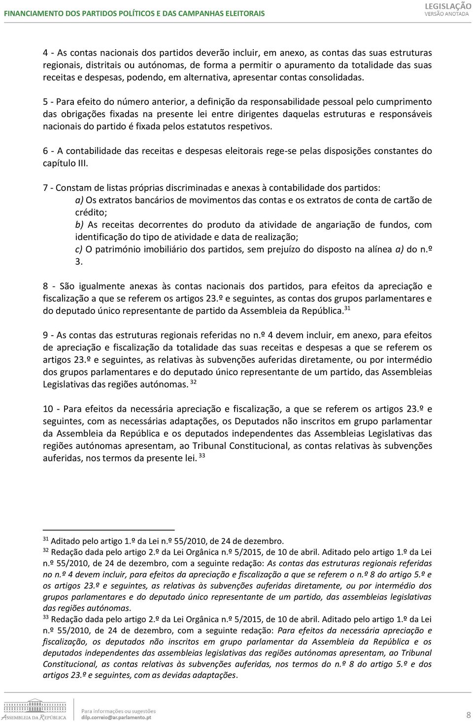 5 - Para efeito do número anterior, a definição da responsabilidade pessoal pelo cumprimento das obrigações fixadas na presente lei entre dirigentes daquelas estruturas e responsáveis nacionais do