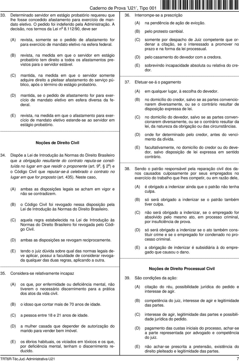 revista, na medida em que o servidor em estágio probatório tem direito a todos os afastamentos previstos para o servidor estável.