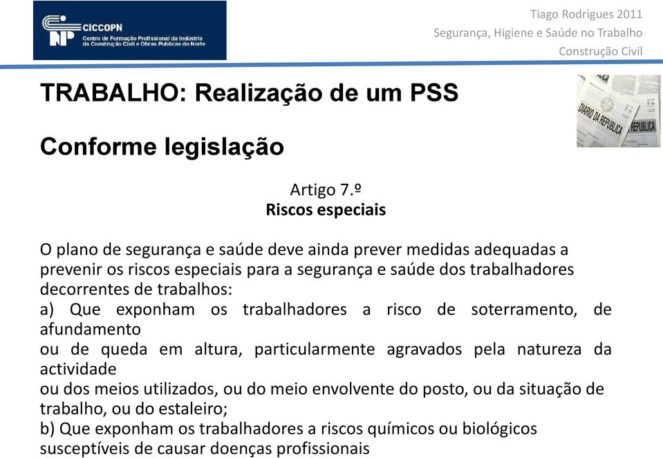 segurança e saúde dos trabalhadores decorrentes de trabalhos: a) Que exponham os trabalhadores a risco de soterramento, de afundamento ou de queda em