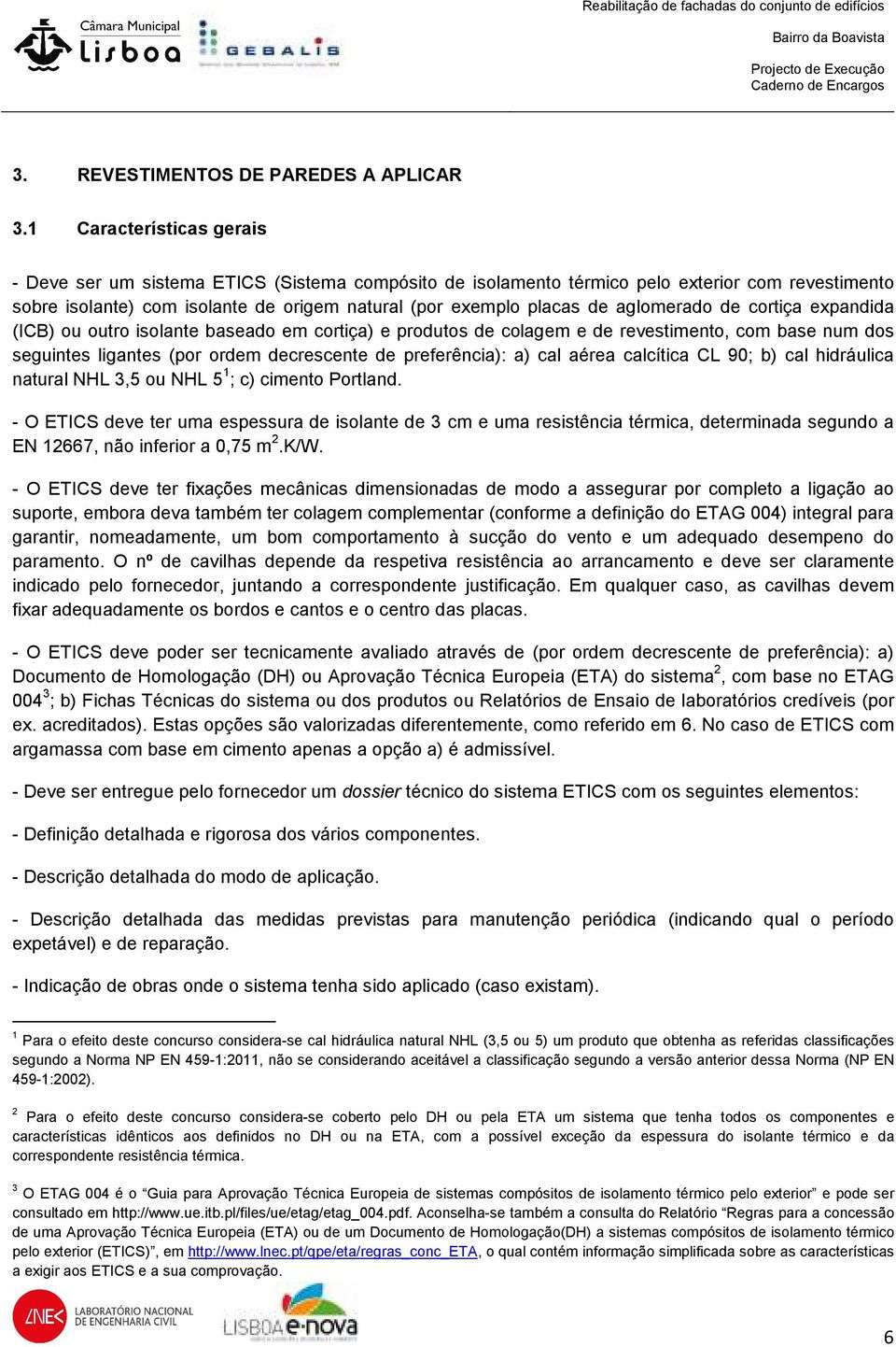 aglomerado de cortiça expandida (ICB) ou outro isolante baseado em cortiça) e produtos de colagem e de revestimento, com base num dos seguintes ligantes (por ordem decrescente de preferência): a) cal