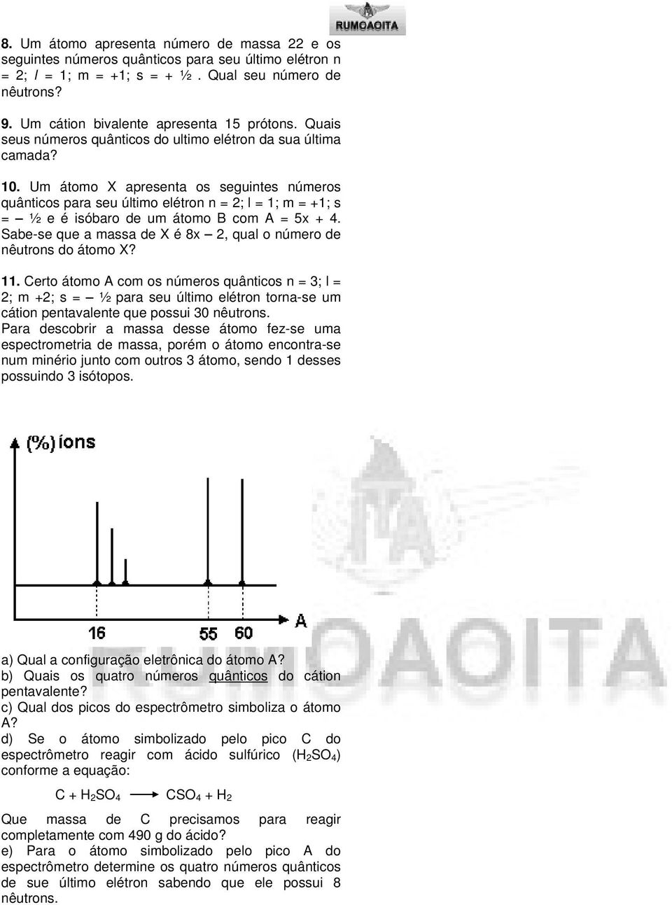 Um átomo X apresenta os seguintes números quânticos para seu último elétron n = 2; l = 1; m = +1; s = ½ e é isóbaro de um átomo B com A = 5x + 4.