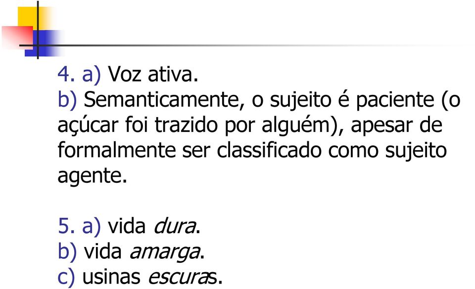 foi trazido por alguém), apesar de formalmente ser