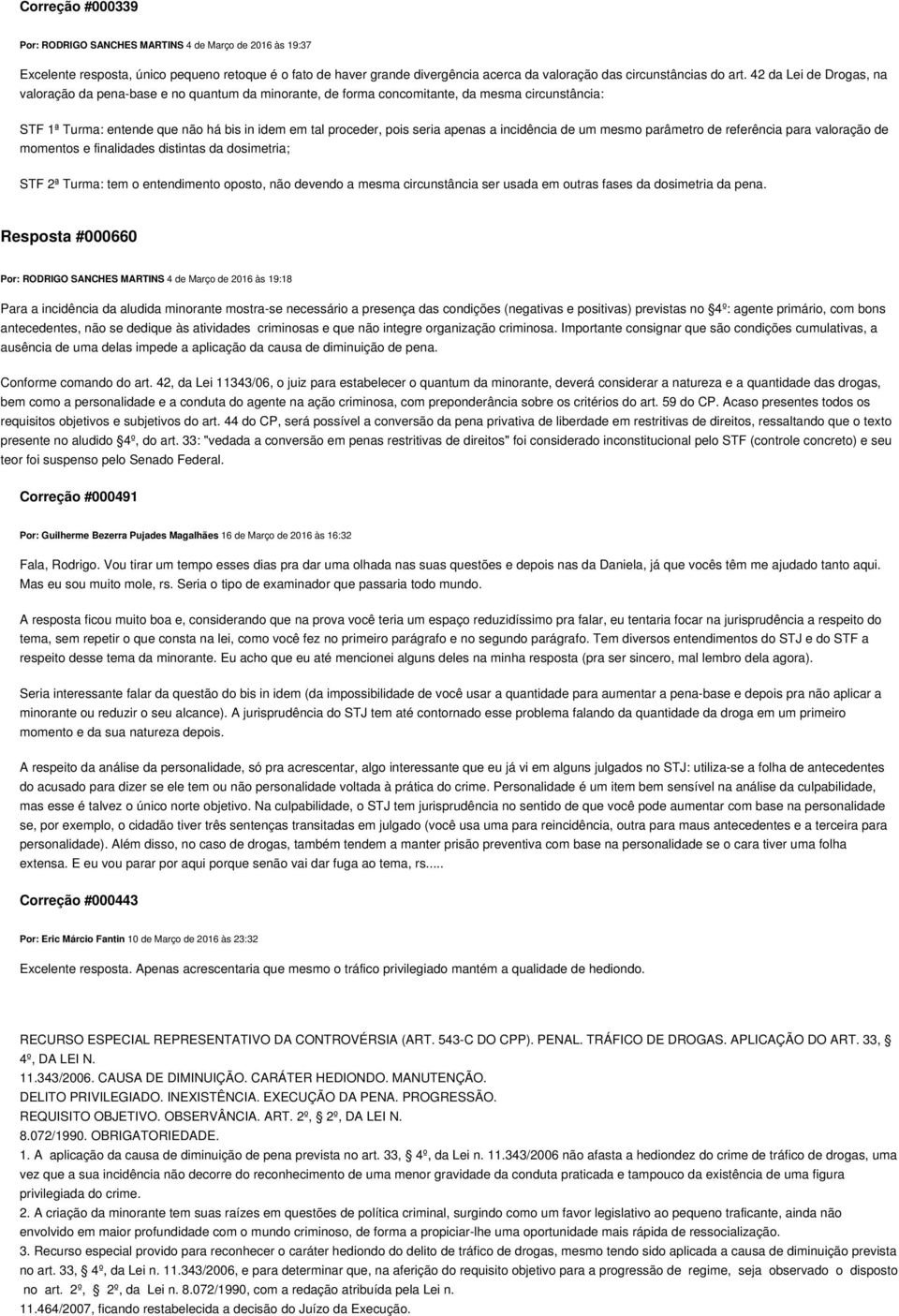 apenas a incidência de um mesmo parâmetro de referência para valoração de momentos e finalidades distintas da dosimetria; STF 2ª Turma: tem o entendimento oposto, não devendo a mesma circunstância