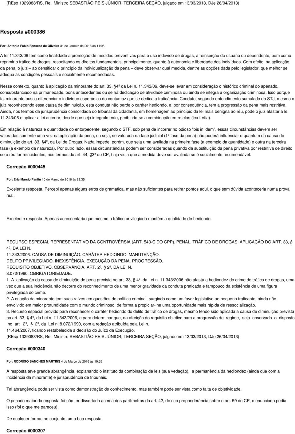 343/06 tem como finalidade a promoção de medidas preventivas para o uso indevido de drogas, a reinserção do usuário ou dependente, bem como reprimir o tráfico de drogas, respeitando os direitos