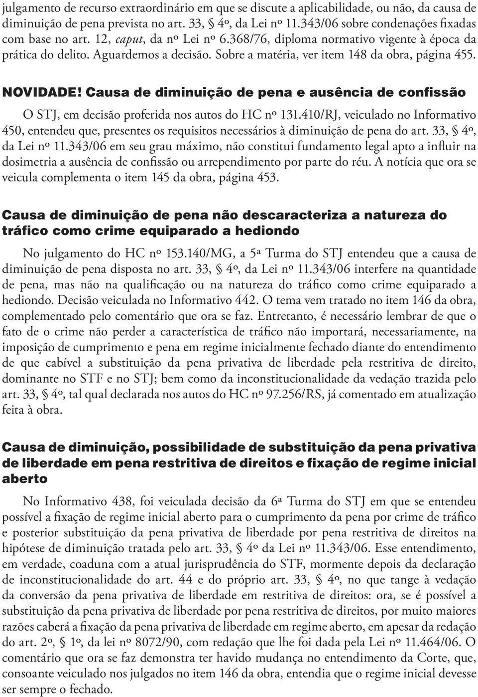 Causa de diminuição de pena e ausência de confissão O STJ, em decisão proferida nos autos do HC nº 131.