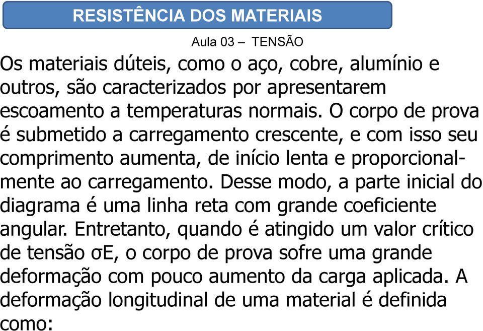 carregamento. Desse modo, a parte inicial do diagrama é uma linha reta com grande coeficiente angular.