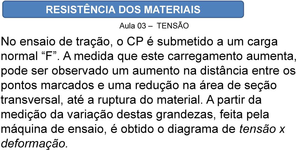 os pontos marcados e uma redução na área de seção transversal, até a ruptura do material.