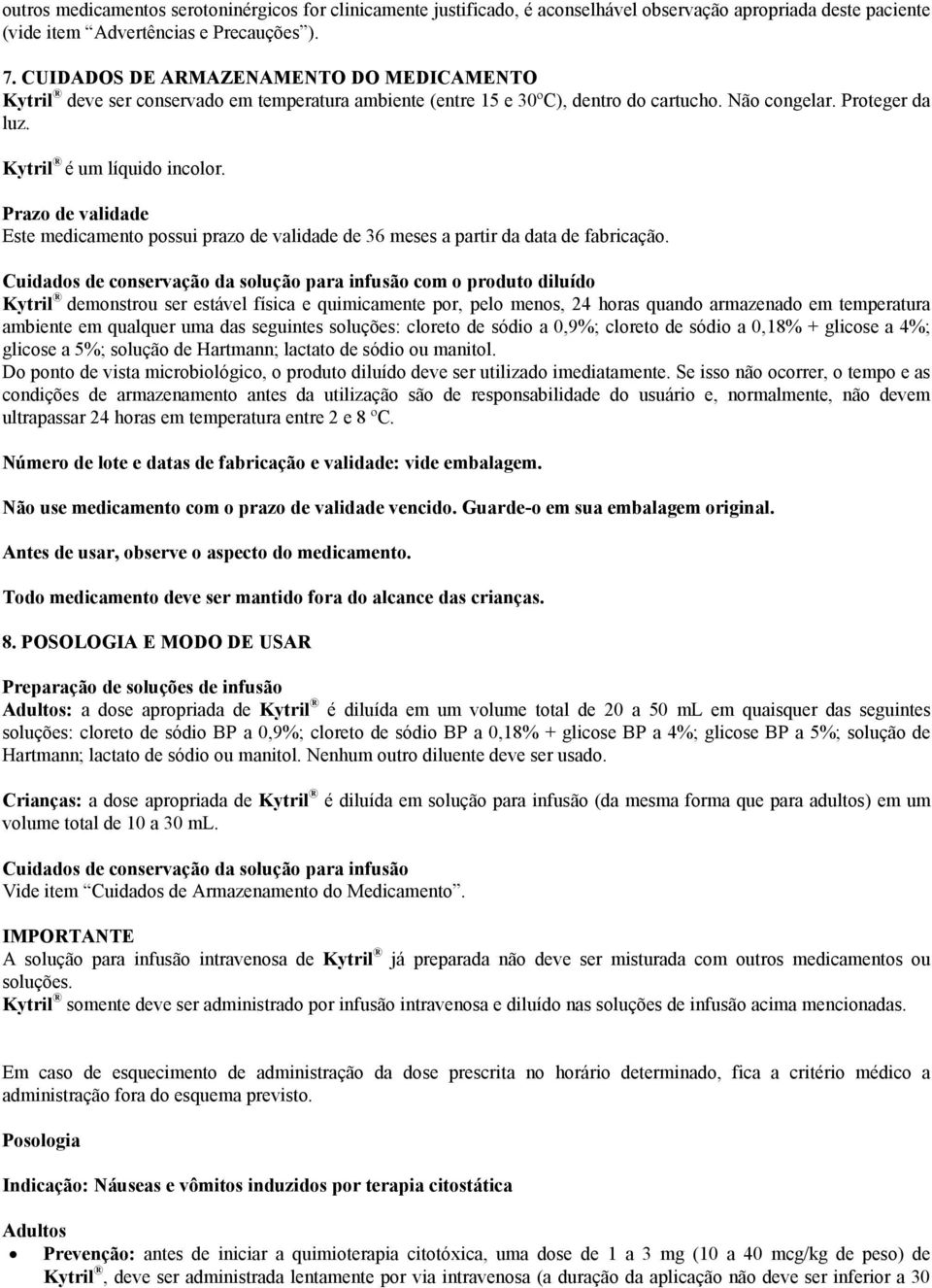 Prazo de validade Este medicamento possui prazo de validade de 36 meses a partir da data de fabricação.