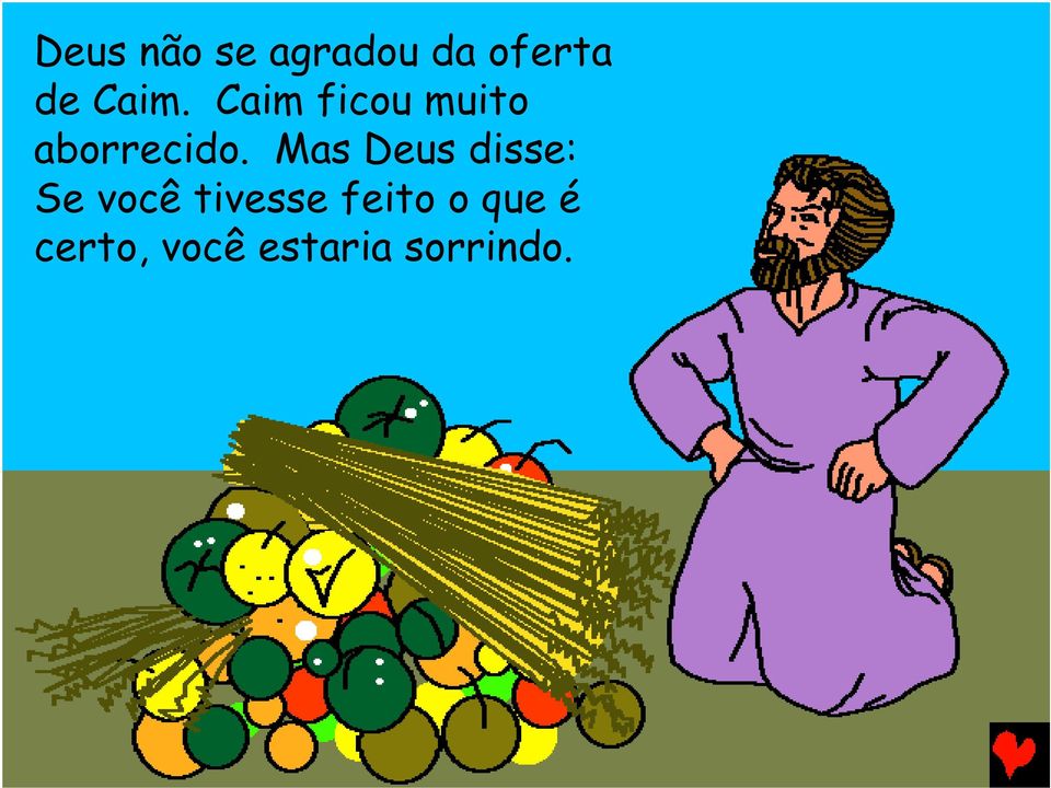 Mas Deus disse: Se você tivesse