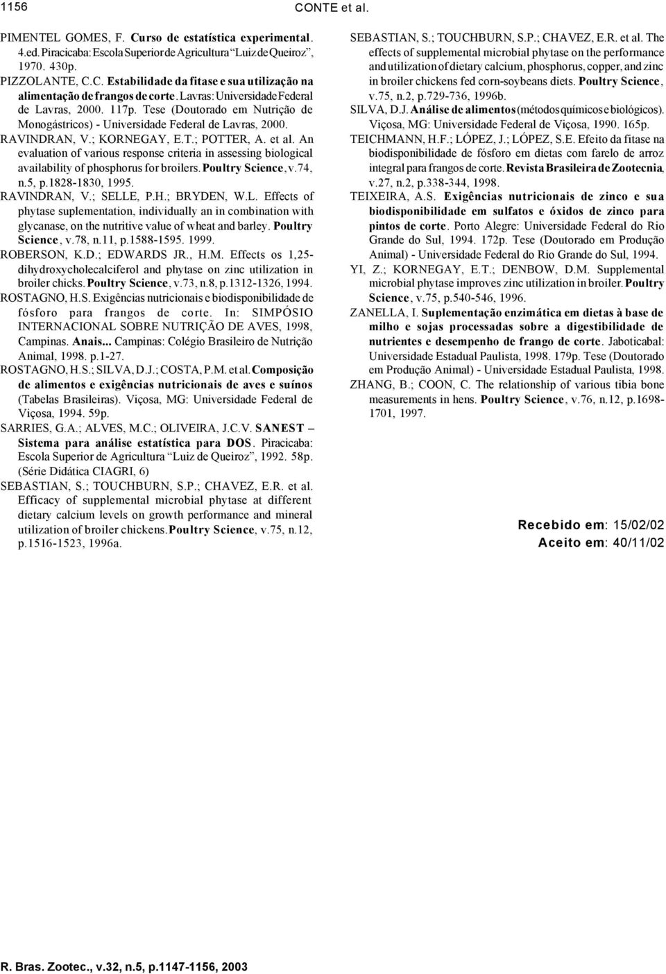 An evaluation of various response criteria in assessing biological availability of phosphorus for broilers. Poultry Science, v.74, n.5, p.1828-1830, 1995. RAVINDRAN, V.; SELL