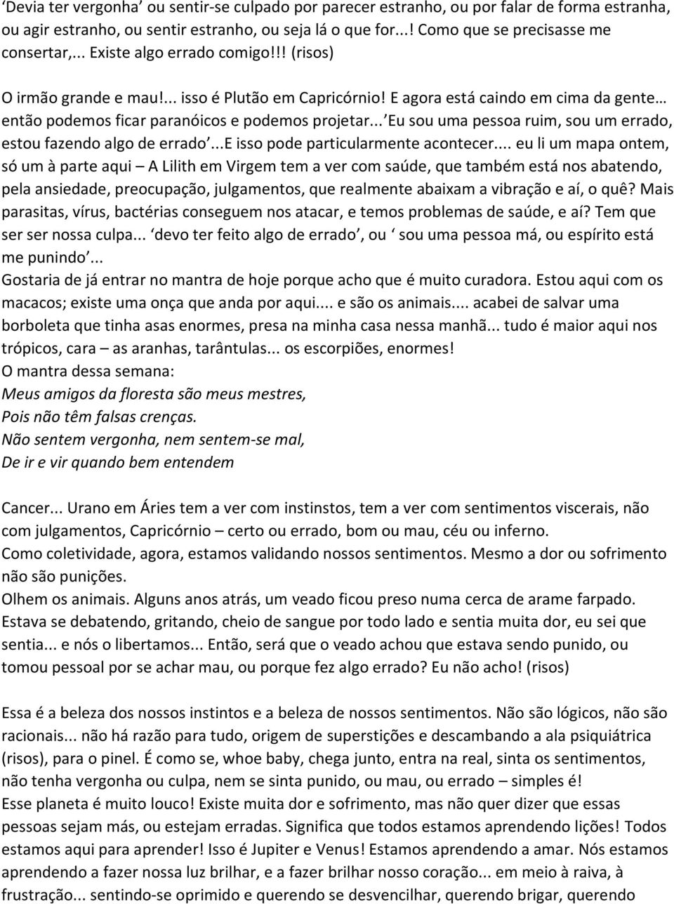 .. Eu sou uma pessoa ruim, sou um errado, estou fazendo algo de errado...e isso pode particularmente acontecer.